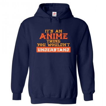 It's an Anime Thing You Wouldn't Understand Classic Unisex Kids and Adults Pullover Hoodie For Anime Fans	 									 									